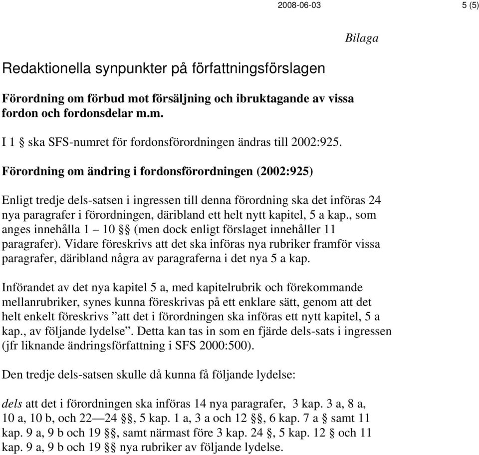 kapitel, 5 a kap., som anges innehålla 1 10 (men dock enligt förslaget innehåller 11 paragrafer).