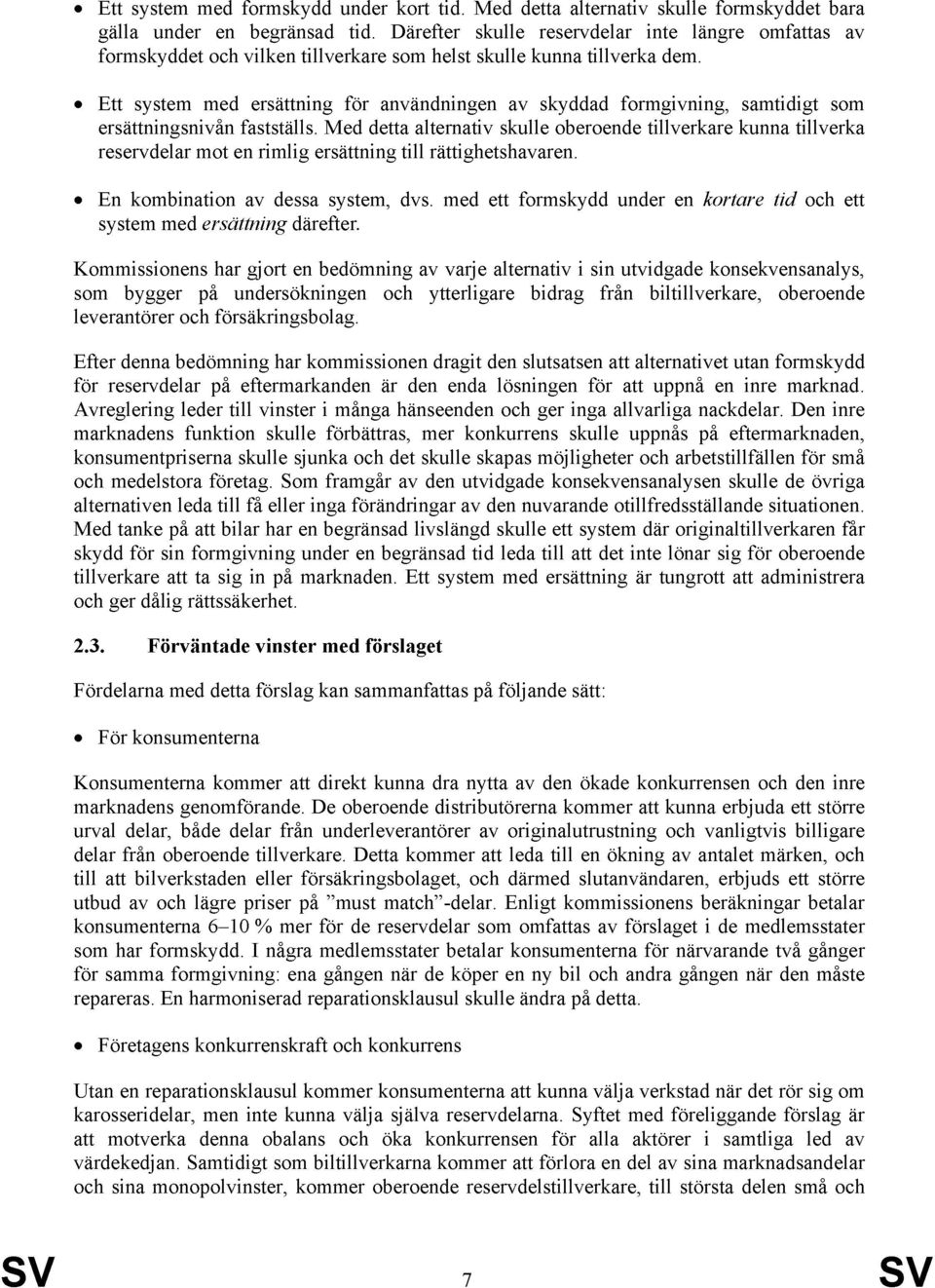 Ett system med ersättning för användningen av skyddad formgivning, samtidigt som ersättningsnivån fastställs.