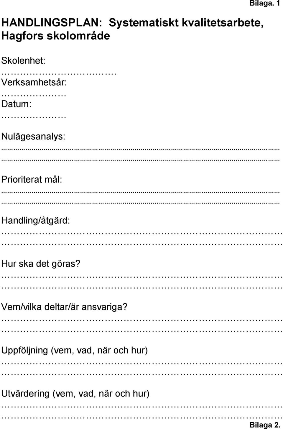 1 Nulägesanalys: Prioriterat mål: Handling/åtgärd: Hur ska det göras?