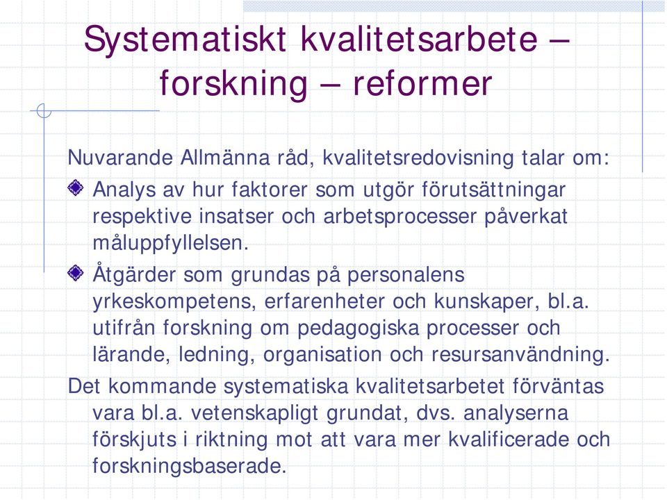 Åtgärder som grundas på personalens yrkeskompetens, erfarenheter och kunskaper, bl.a. utifrån forskning om pedagogiska processer och lärande, ledning, organisation och resursanvändning.