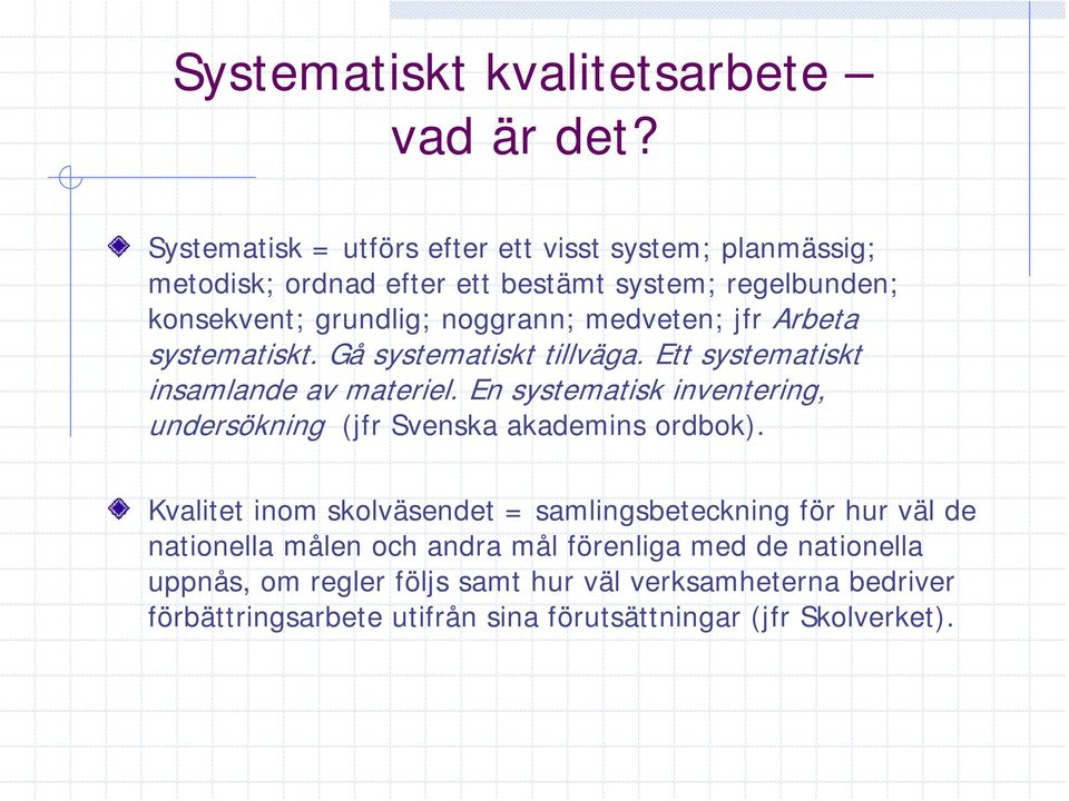 medveten; jfr Arbeta systematiskt. Gå systematiskt tillväga. Ett systematiskt insamlande av materiel.