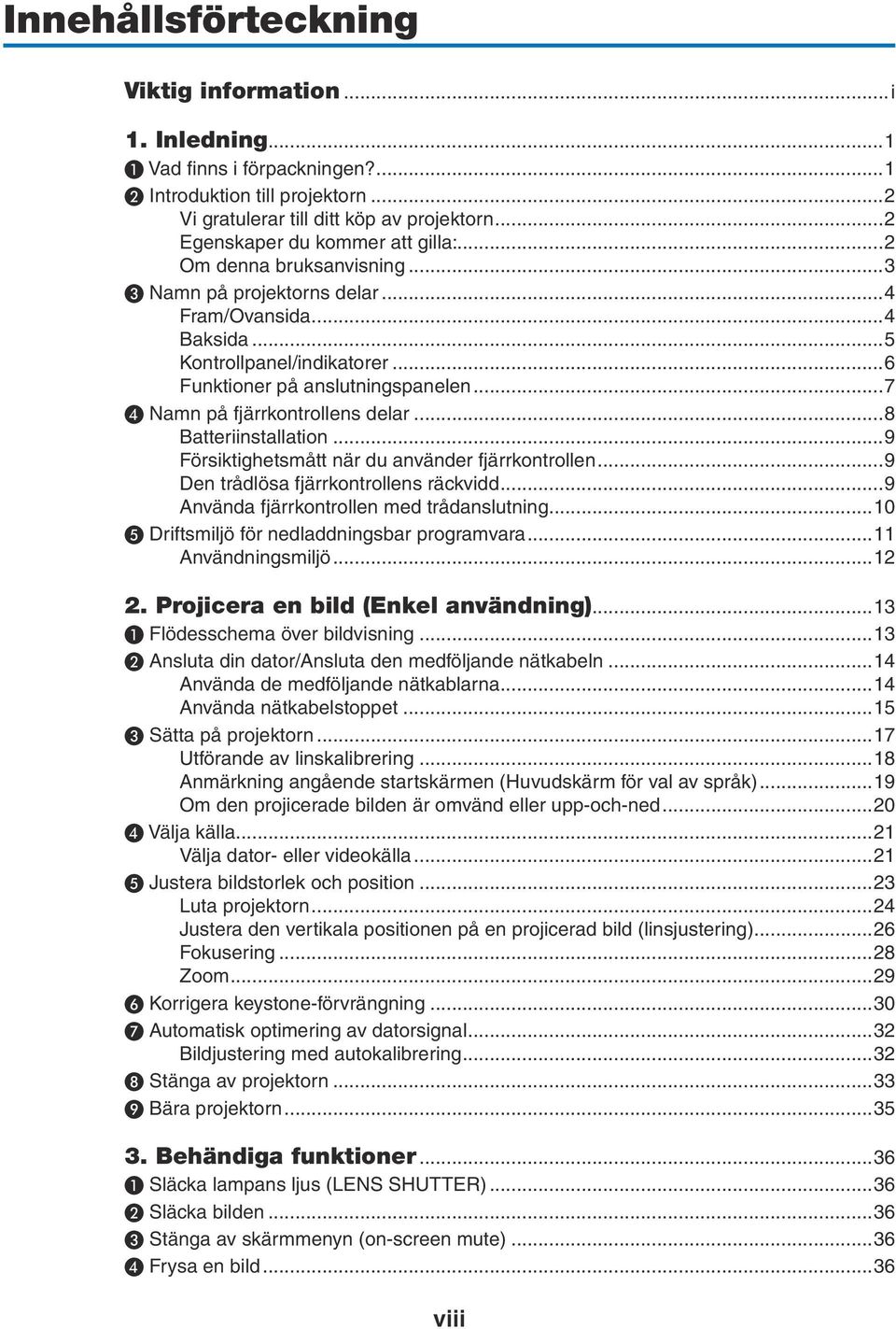 ..7 ❹ Namn på fjärrkontrollens delar...8 Batteriinstallation...9 Försiktighetsmått när du använder fjärrkontrollen...9 Den trådlösa fjärrkontrollens räckvidd.