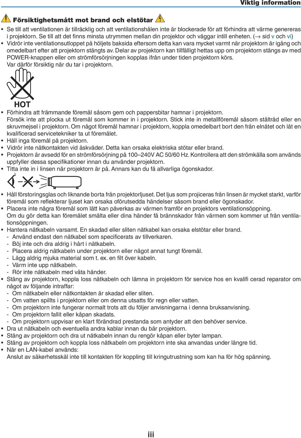 ( sid v och vi) Vidrör inte ventilationsutloppet på höljets baksida eftersom detta kan vara mycket varmt när projektorn är igång och omedelbart efter att projektorn stängts av.