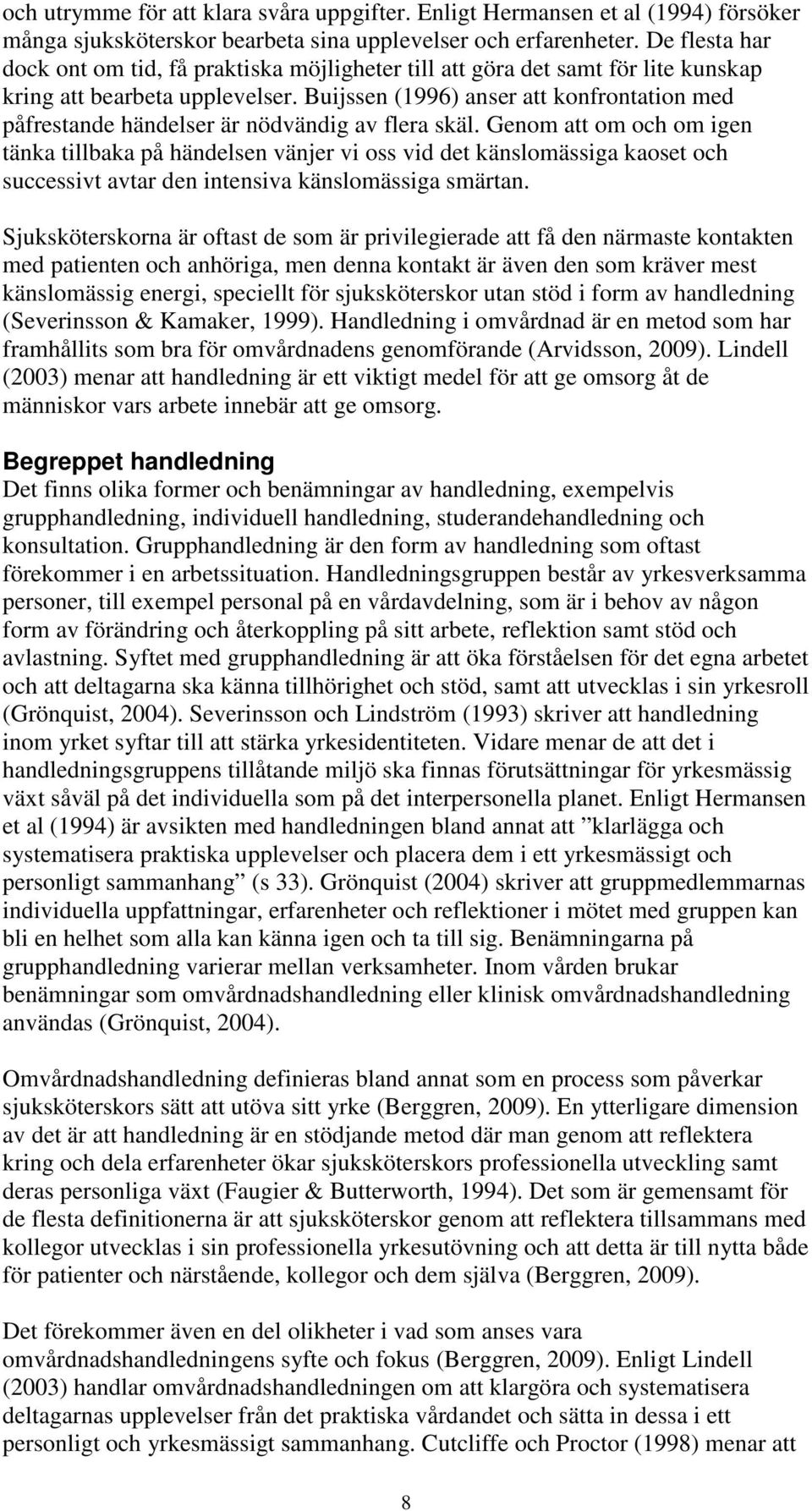 Buijssen (1996) anser att konfrontation med påfrestande händelser är nödvändig av flera skäl.