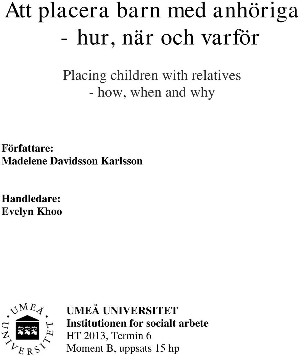 Davidsson Karlsson Handledare: Evelyn Khoo UMEÅ UNIVERSITET