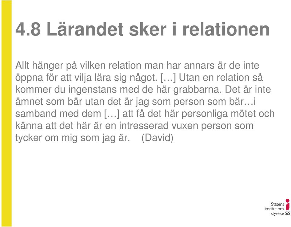 Det är inte ämnet som bär utan det är jag som person som bär i samband med dem [ ] att få det här