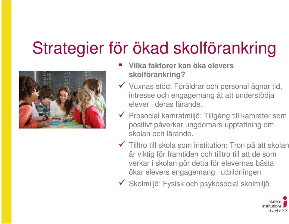 Prosocial kamratmiljö: Tillgång till kamrater som positivt påverkar ungdomars uppfattning om skolan och lärande.