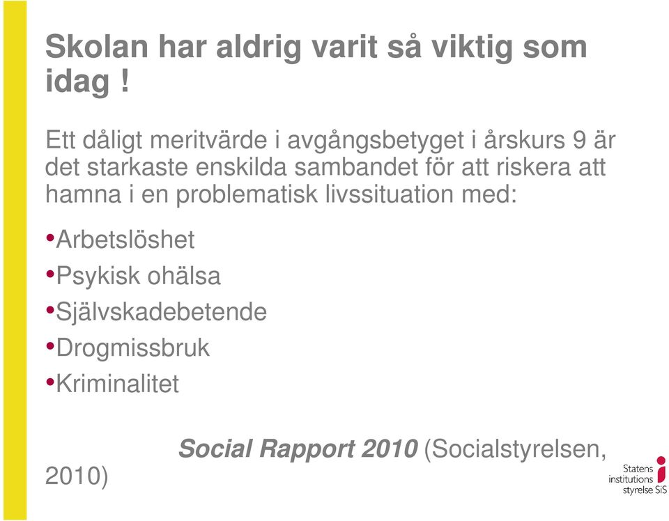 sambandet för att riskera att hamna i en problematisk livssituation med: