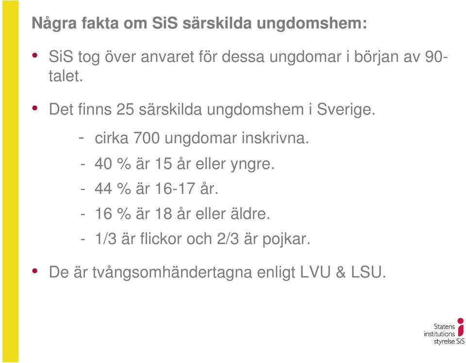 - cirka 700 ungdomar inskrivna. - 40 % är 15 år eller yngre. - 44 % är 16-17 år.