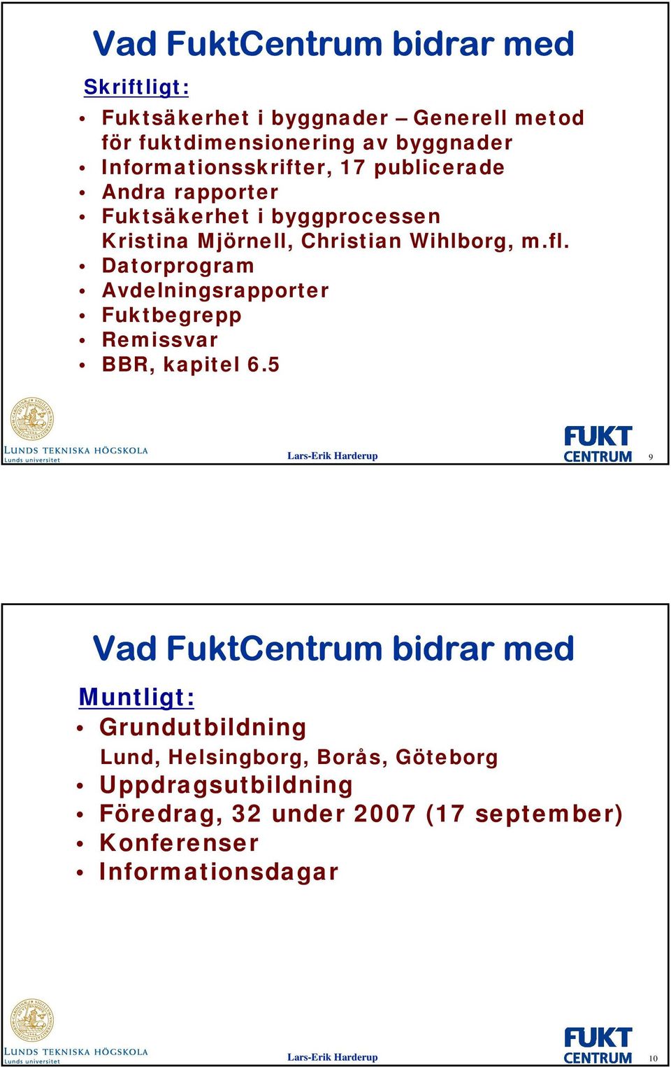 fl. Datorprogram Avdelningsrapporter Fuktbegrepp Remissvar BBR, kapitel 6.