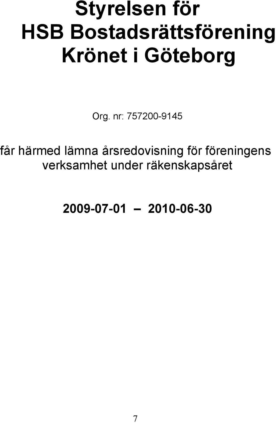 nr: 757200-9145 får härmed lämna