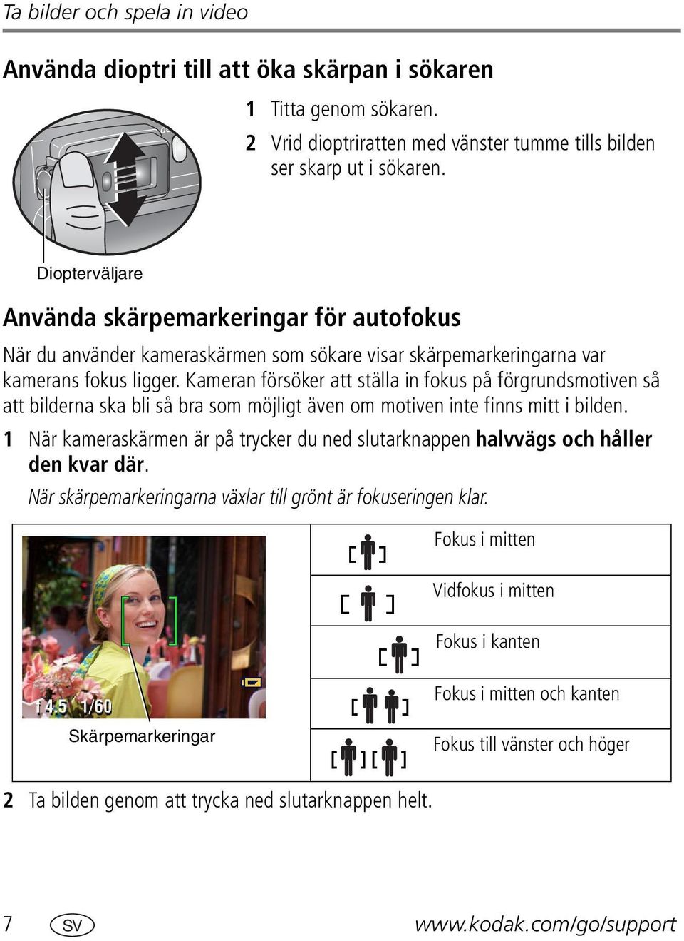 Kameran försöker att ställa in fokus på förgrundsmotiven så att bilderna ska bli så bra som möjligt även om motiven inte finns mitt i bilden.