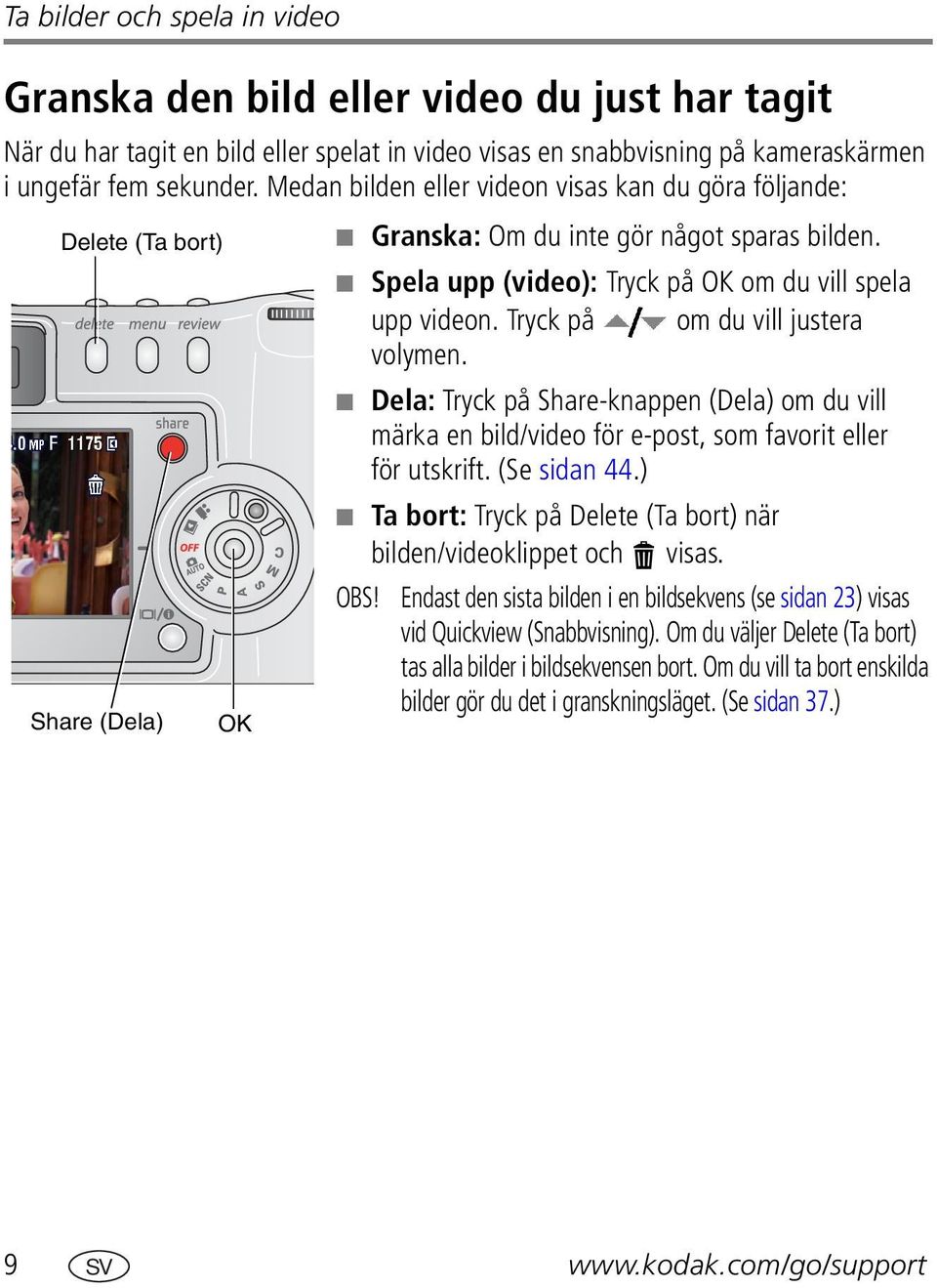 Tryck på om du vill justera volymen. Dela: Tryck på Share-knappen (Dela) om du vill märka en bild/video för e-post, som favorit eller för utskrift. (Se sidan 44.