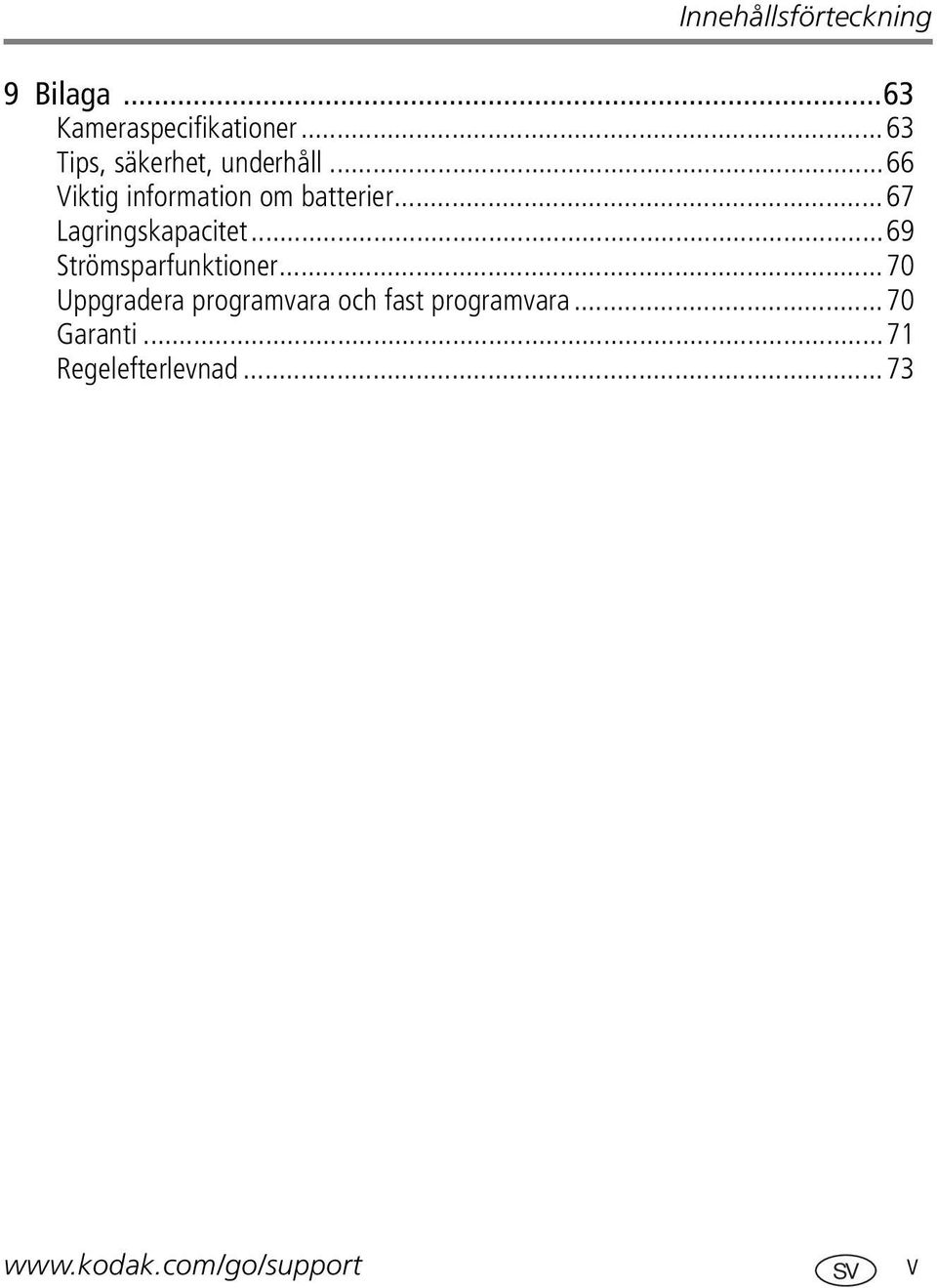 ..67 Lagringskapacitet...69 Strömsparfunktioner.