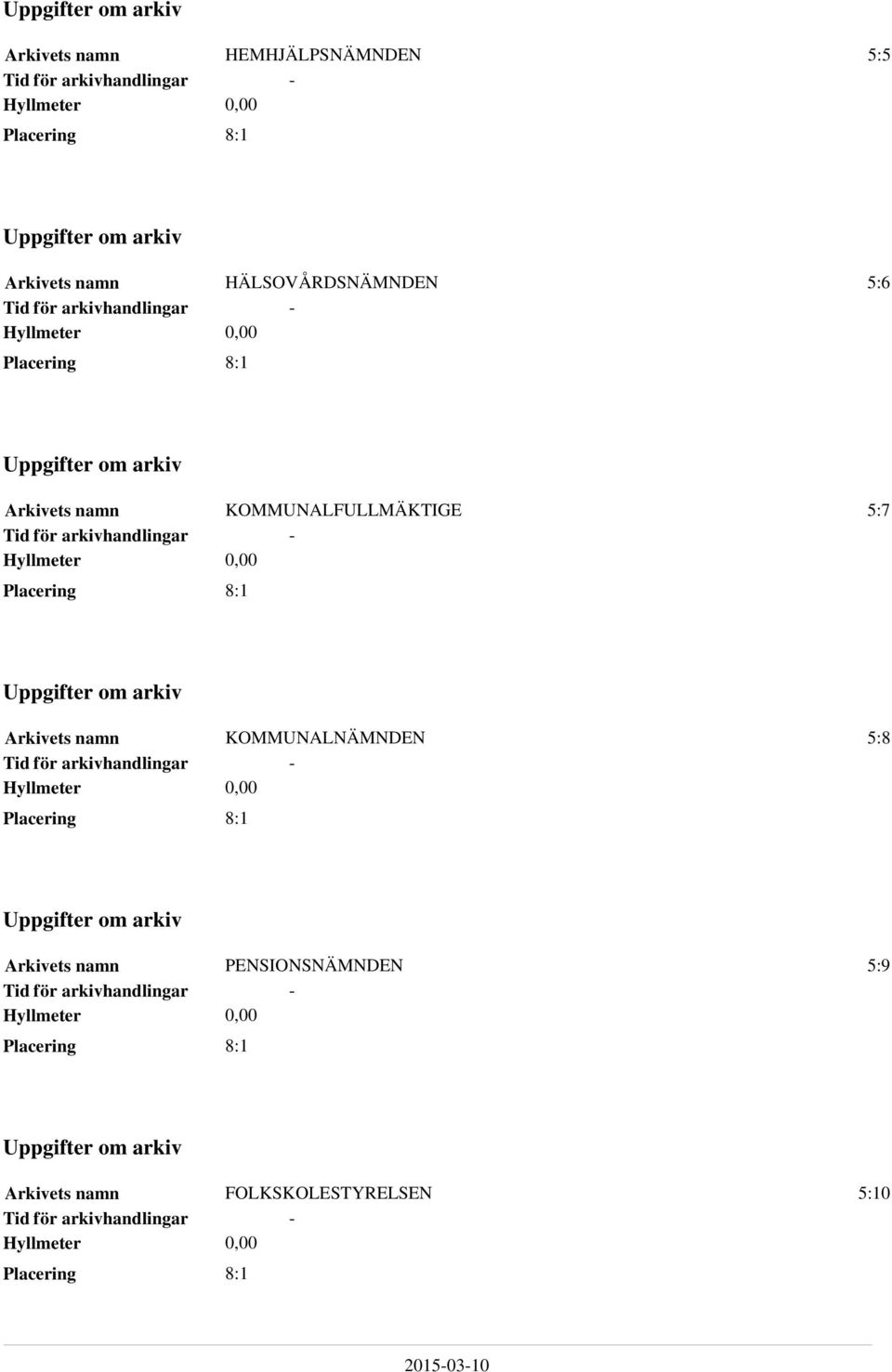 Hyllmeter 0,00 8:1 Uppgifter om arkiv Arkivets namn KOMMUNALNÄMNDEN 5:8 för arkivhandlingar Hyllmeter 0,00 8:1 Uppgifter om arkiv Arkivets