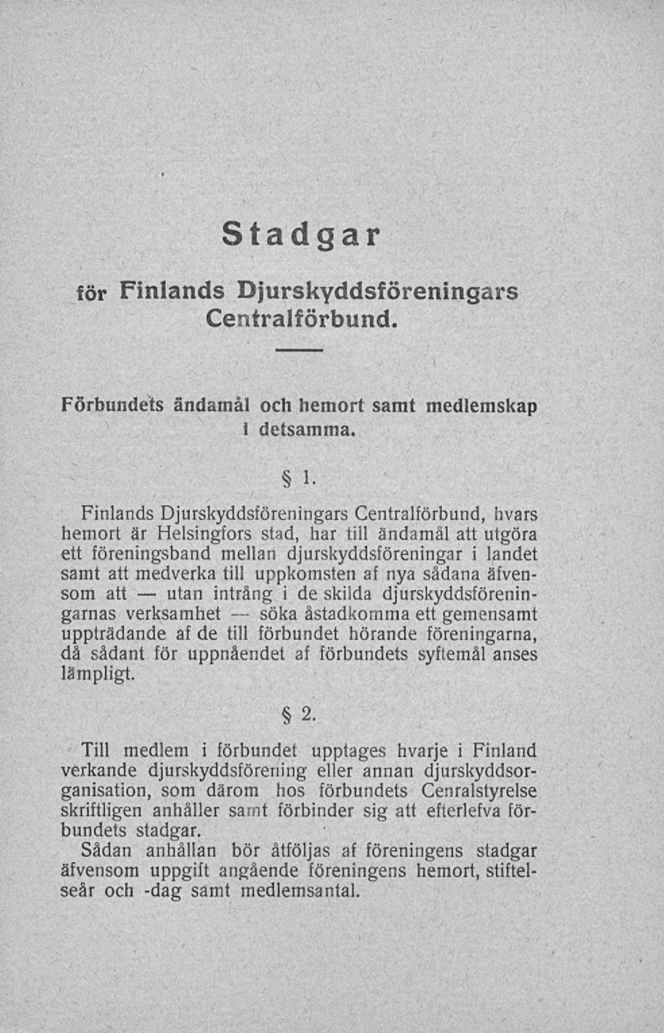 af nya sådana äfvensom att intrång i de skilda djurskyddsförenin- garnas verksamhet åstadkomma ett gemensamt uppträdande af de till förbundet hörande föreningarna, då sådant för uppnåendet af