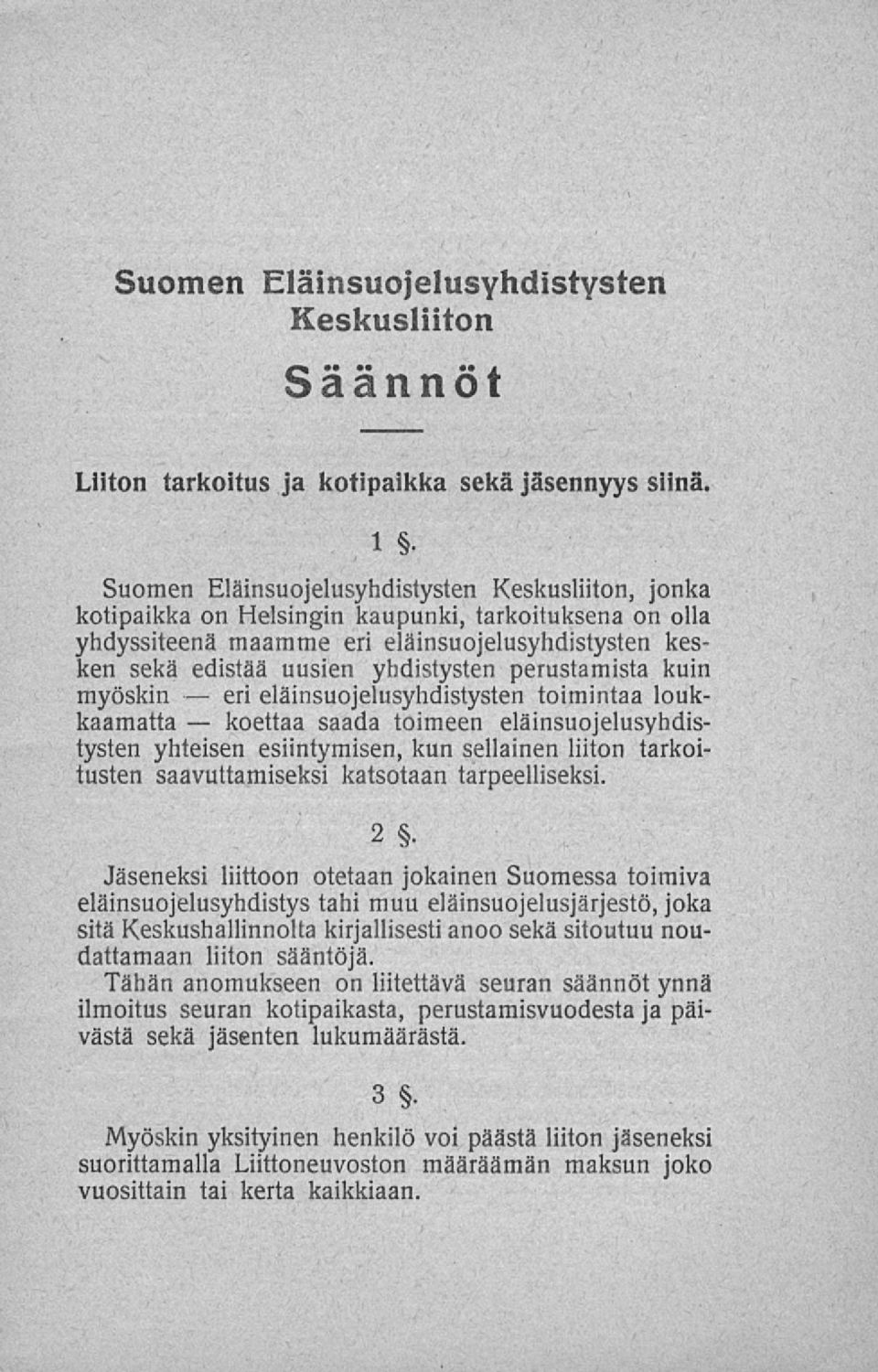 perustamista kuin myöskin eläinsuojelusyhdistysten toimintaa loukkaamatta saada toimeen eläinsuojelusyhdis- tysten yhteisen esiintymisen, kun sellainen liiton tarkoitusten saavuttamiseksi katsotaan