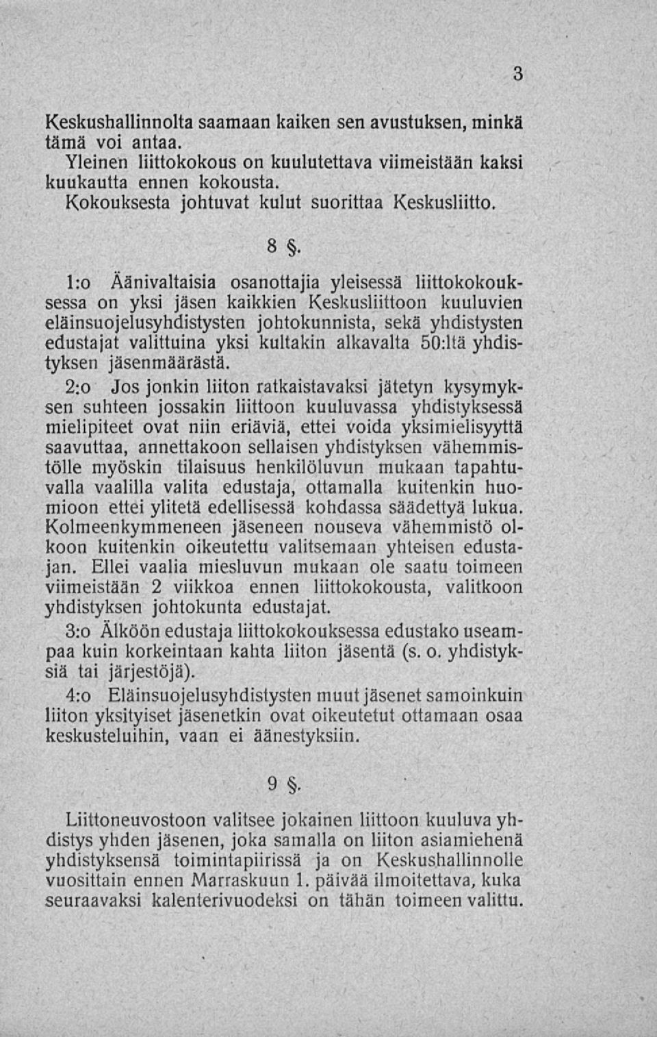 l:o Äänivaltaisia osanottajia yleisessä liittokokouksessa on yksi jäsen kaikkien Keskusliittoon kuuluvien eläinsuojelusyhdistysten johtokunnista, sekä yhdistysten edustajat valittuina yksi kultakin