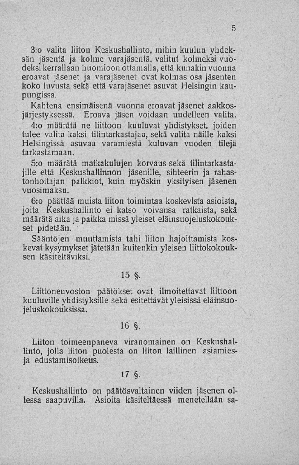 4:o määrätä ne liittoon kuuluvat yhdistykset, joiden tulee valita kaksi tilintarkastajaa, sekä valita näille kaksi Helsingissä asuvaa varamiestä kuluvan vuoden tilejä tarkastamaan.