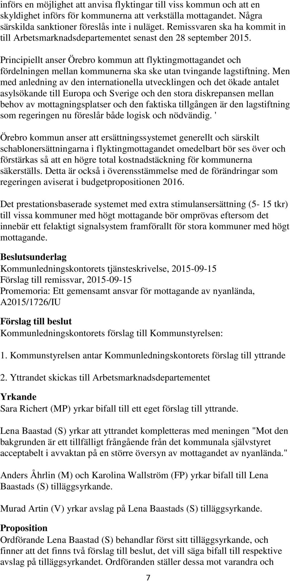 Principiellt anser Örebro kommun att flyktingmottagandet och fördelningen mellan kommunerna ska ske utan tvingande lagstiftning.