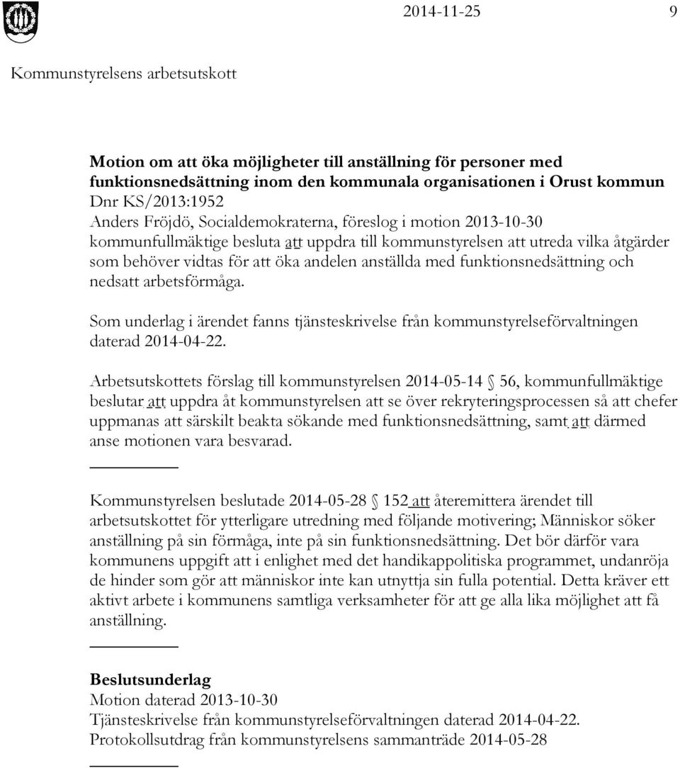 arbetsförmåga. Som underlag i ärendet fanns tjänsteskrivelse från kommunstyrelseförvaltningen daterad 2014-04-22.