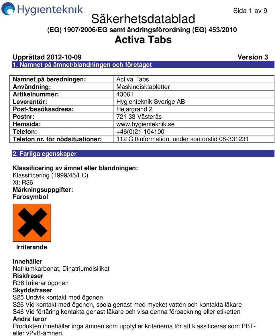 33 Västerås Hemsida: www.hygienteknik.se Telefon: +46(0)21104100 Telefon nr. för nödsituationer: 112 Giftinformation, under kontorstid 08331231 2.