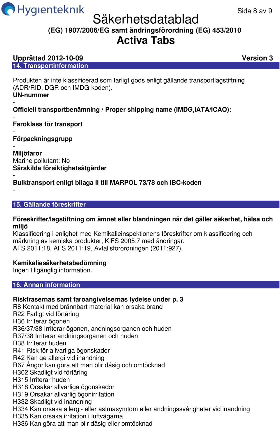 enligt bilaga II till MARPOL 73/78 och IBCkoden 15.