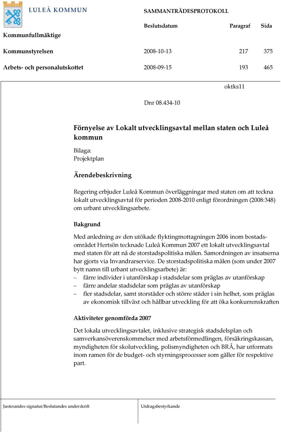 utvecklingsavtal för perioden 2008-2010 enligt förordningen (2008:348) om urbant utvecklingsarbete.