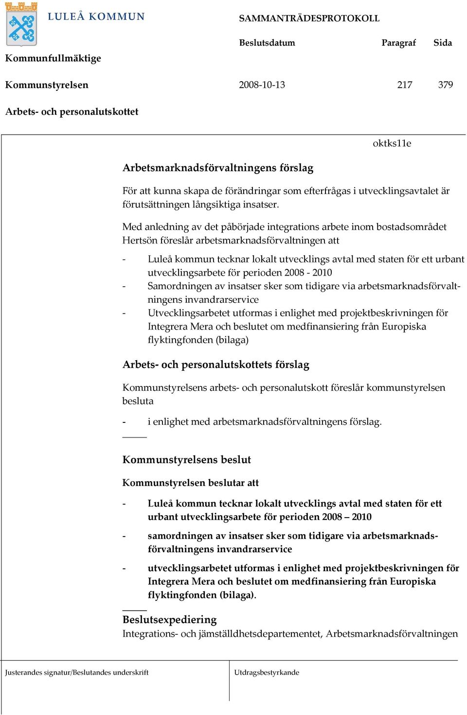 Med anledning av det påbörjade integrations arbete inom bostadsområdet Hertsön föreslår arbetsmarknadsförvaltningen att - Luleå kommun tecknar lokalt utvecklings avtal med staten för ett urbant