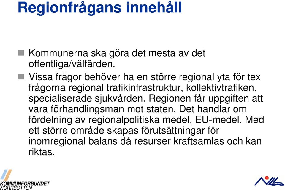 specialiserade sjukvården. Regionen får uppgiften att vara förhandlingsman mot staten.