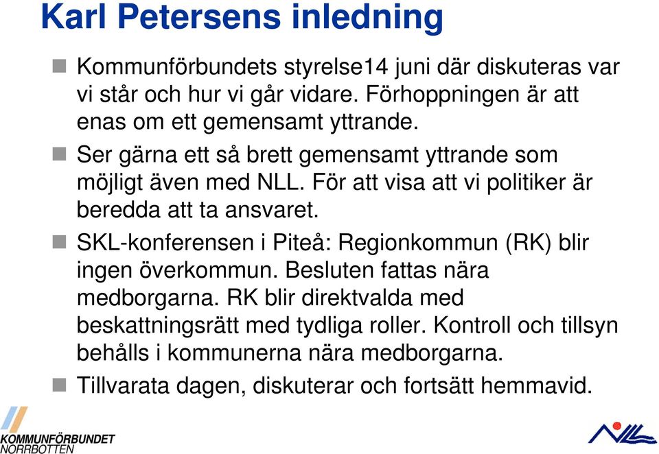 För att visa att vi politiker är beredda att ta ansvaret. SKL-konferensen i Piteå: Regionkommun (RK) blir ingen överkommun.