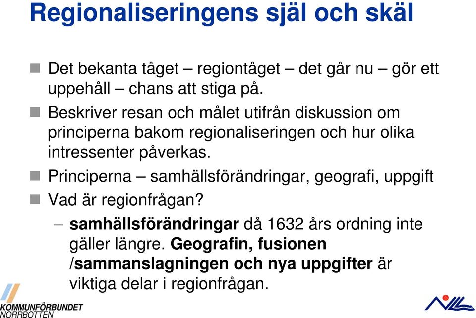 påverkas. Principerna samhällsförändringar, geografi, uppgift Vad är regionfrågan?