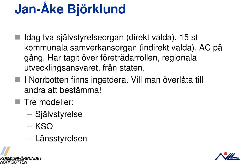 Har tagit över företrädarrollen, regionala utvecklingsansvaret, från staten.