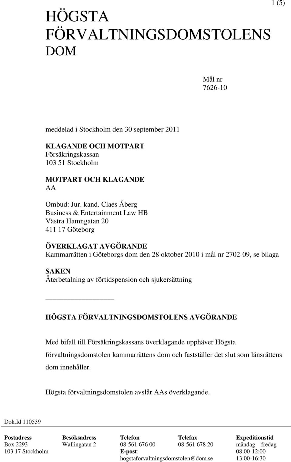 av förtidspension och sjukersättning HÖGSTA FÖRVALTNINGSDOMSTOLENS AVGÖRANDE Med bifall till Försäkringskassans överklagande upphäver Högsta förvaltningsdomstolen kammarrättens dom och fastställer