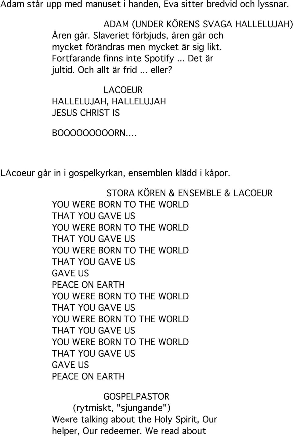 STORA KÖREN & ENSEMBLE & LACOEUR YOU WERE BORN TO THE WORLD THAT YOU GAVE US YOU WERE BORN TO THE WORLD THAT YOU GAVE US YOU WERE BORN TO THE WORLD THAT YOU GAVE US GAVE US PEACE ON EARTH YOU WERE