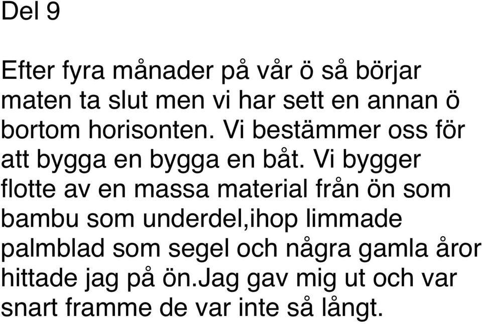 Vi bygger flotte av en massa material från ön som bambu som underdel,ihop limmade