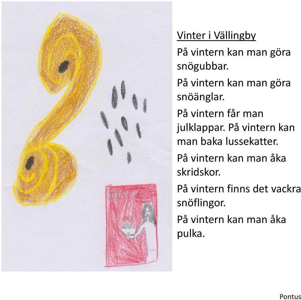 På vintern kan man baka lussekatter.