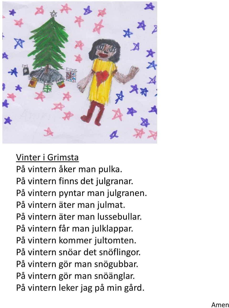 På vintern äter man lussebullar. På vintern får man julklappar.