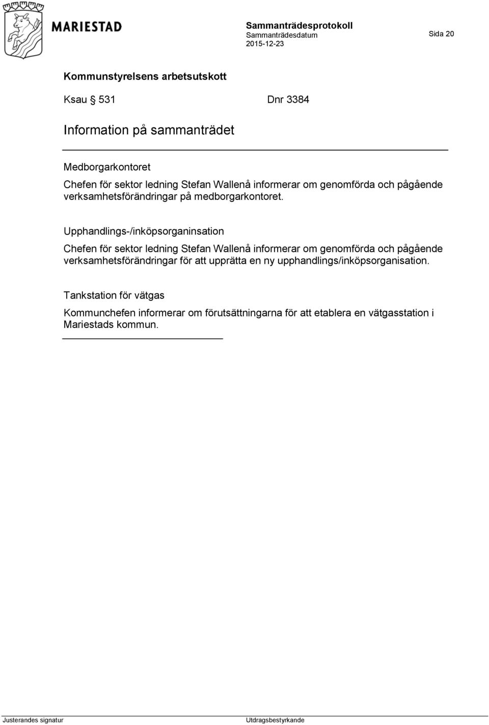 Upphandlings-/inköpsorganinsation Chefen för sektor ledning Stefan Wallenå informerar om genomförda och pågående