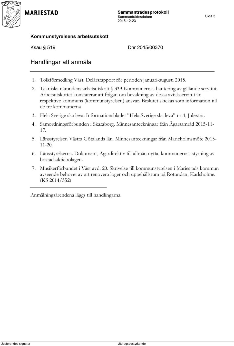 Hela Sverige ska leva. Informationsbladet Hela Sverige ska leva nr 4, Julextra. 4. Samordningsförbunden i Skaraborg. Minnesanteckningar från Ägarsamråd 2015-11- 17. 5.