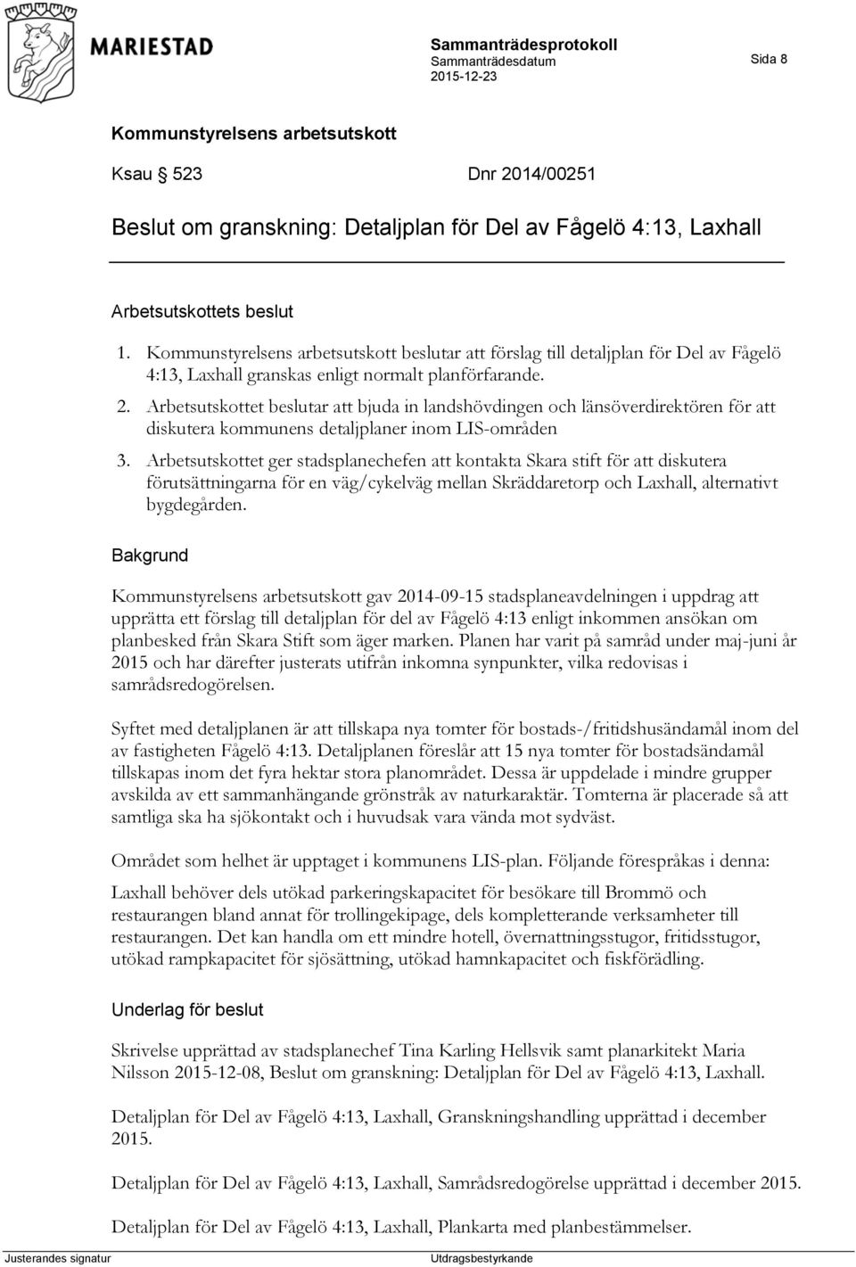 Arbetsutskottet beslutar att bjuda in landshövdingen och länsöverdirektören för att diskutera kommunens detaljplaner inom LIS-områden 3.