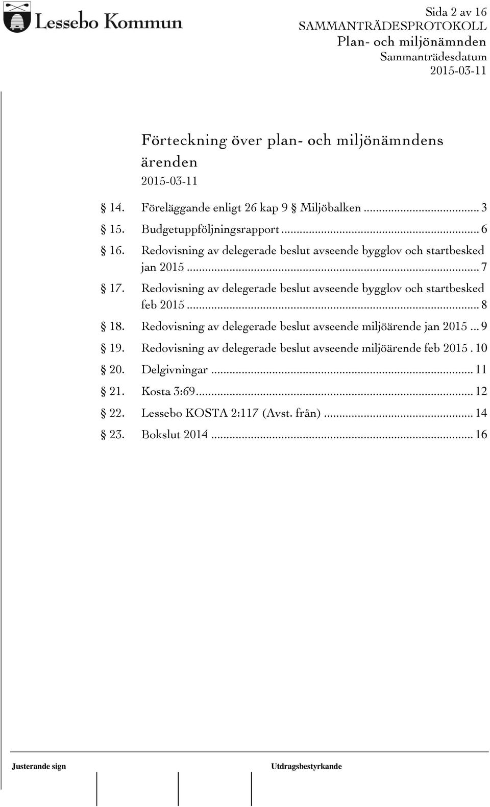 Redovisning av delegerade beslut avseende bygglov och startbesked feb 2015... 8 18.