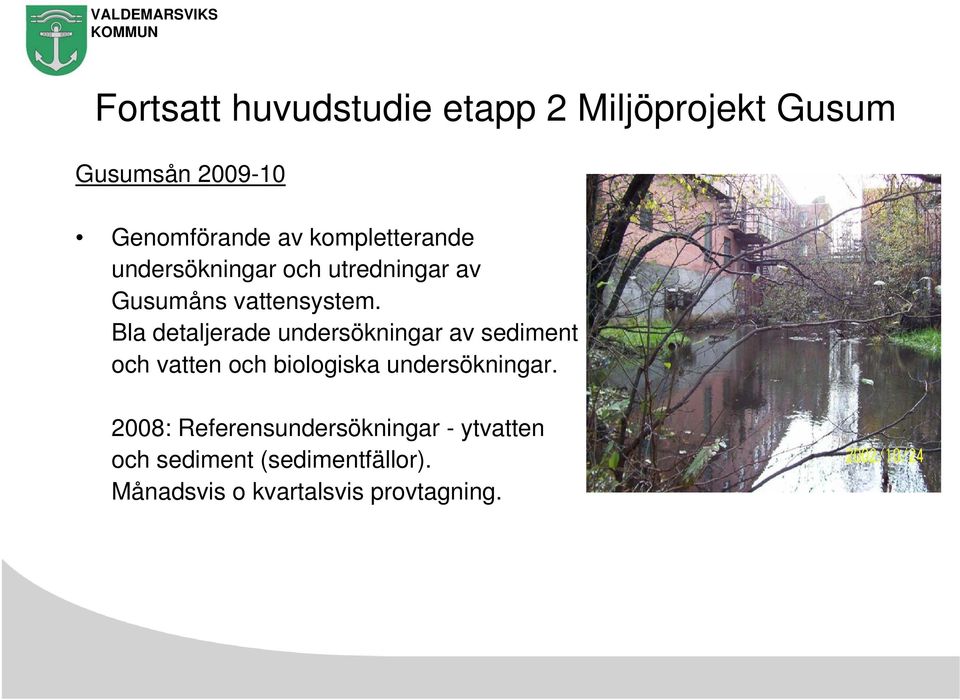 Bla detaljerade undersökningar av sediment och vatten och biologiska