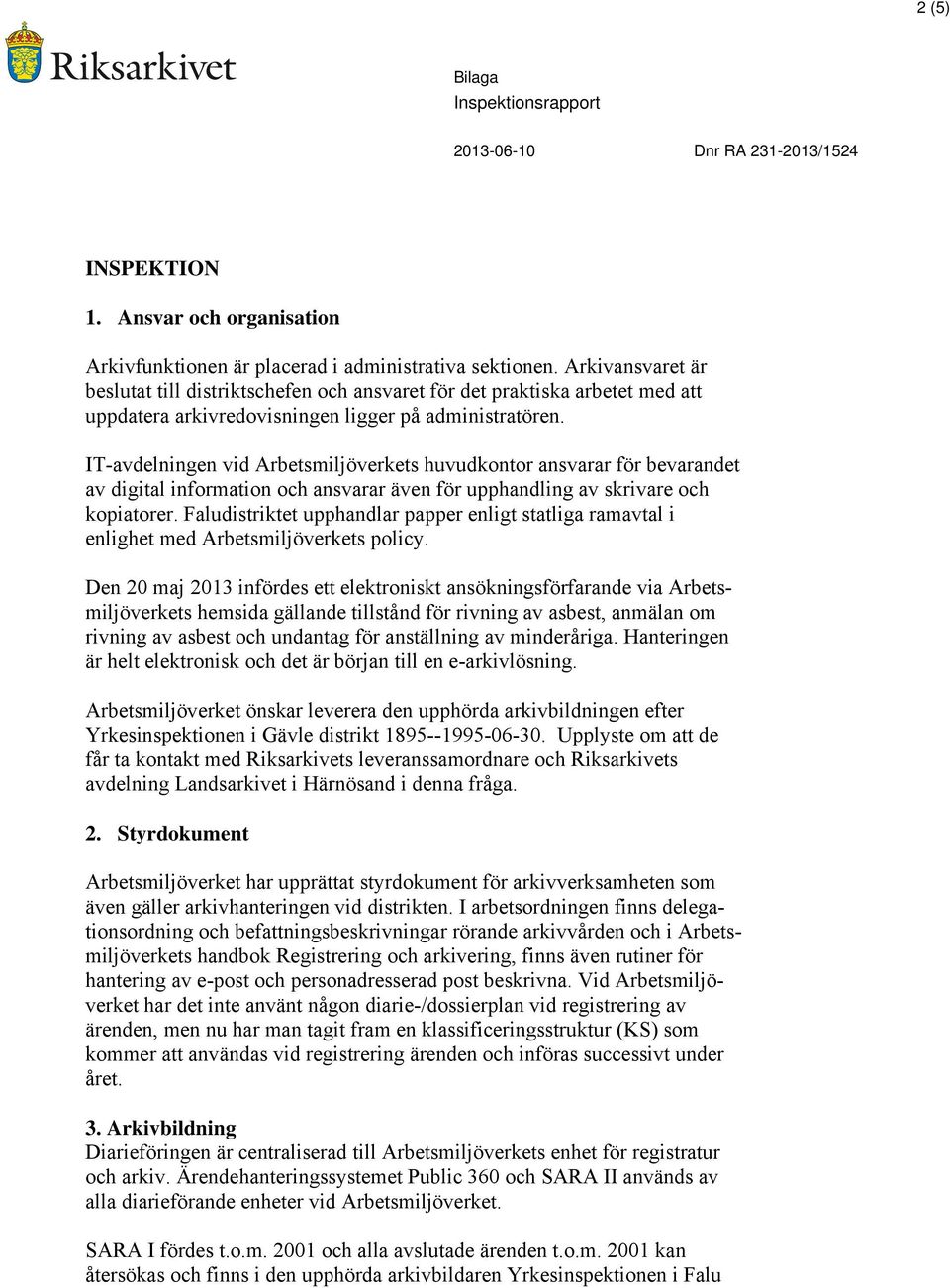 IT-avdelningen vid Arbetsmiljöverkets huvudkontor ansvarar för bevarandet av digital information och ansvarar även för upphandling av skrivare och kopiatorer.