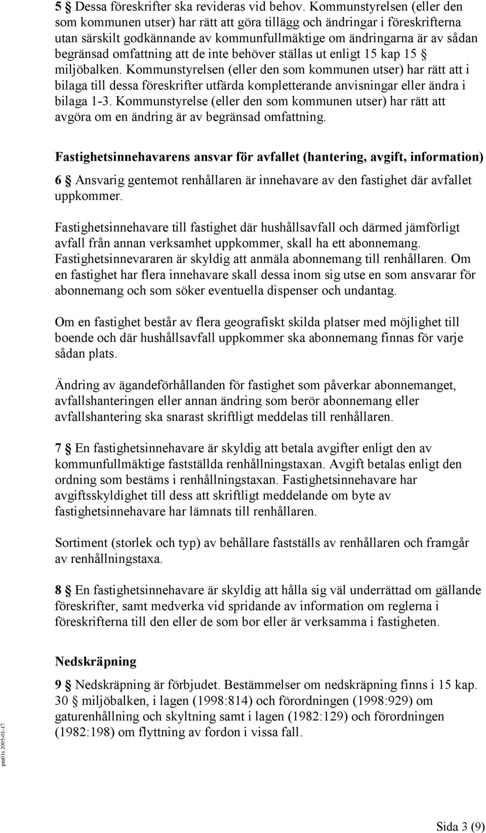 att de inte behöver ställas ut enligt 15 kap 15 miljöbalken.