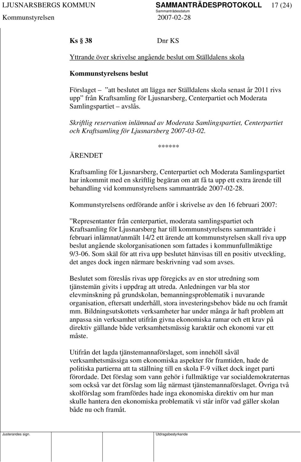 Skriftlig reservation inlämnad av Moderata Samlingspartiet, Centerpartiet och Kraftsamling för Ljusnarsberg 2007-03-02.