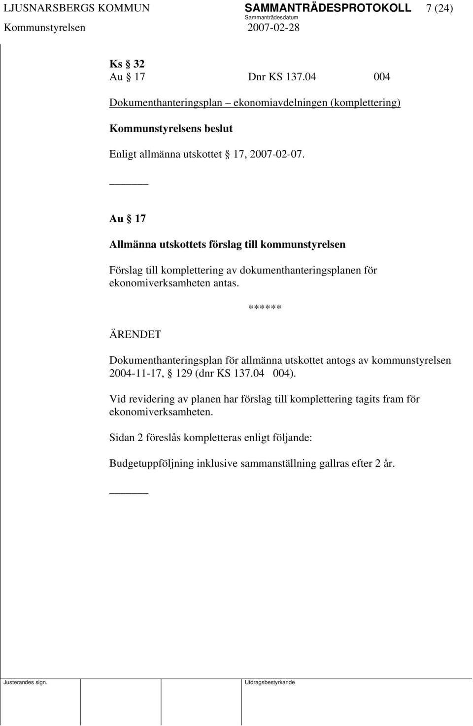 Au 17 Allmänna utskottets förslag till kommunstyrelsen Förslag till komplettering av dokumenthanteringsplanen för ekonomiverksamheten antas.