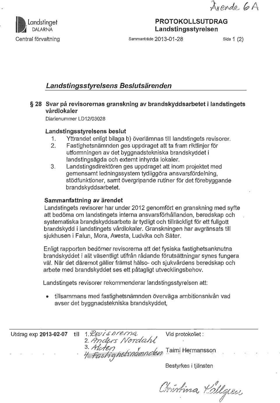 Fastighetsnämnden ges uppdraget att ta fram riktlinjer för utformningen av det byggnadstekniska brandskyddet i landstingsägda och externt inhyrda lokaler. 3.