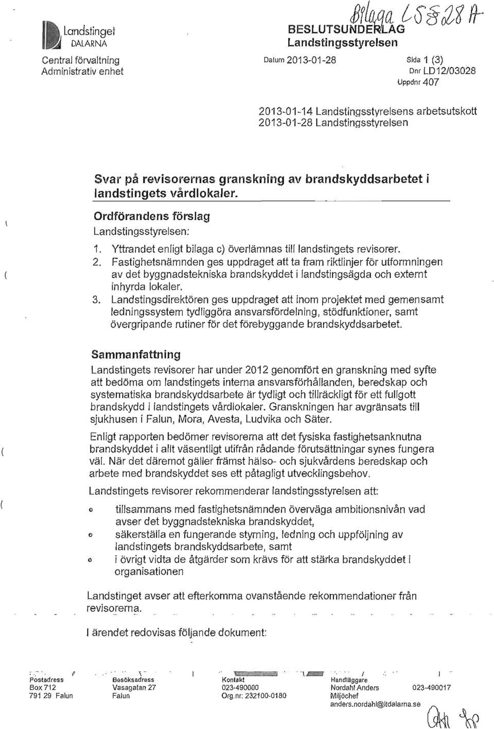 Yttrandet enligt bilaga c) överlämnas till landstingets revisorer. 2.