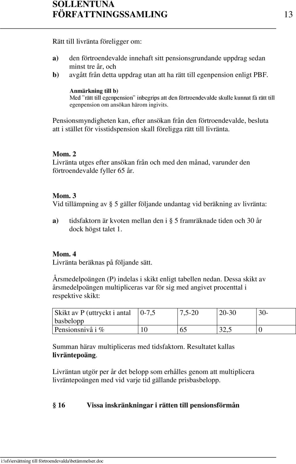 Pensionsmyndigheten kan, efter ansökan från den förtroendevalde, besluta att i stället för visstidspension skall föreligga rätt till livränta.